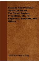 Lessons And Practical Notes On Steam, The Steam Engine, Propellers, Etc. For Engineers, Students, And Others