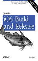 Essential iOS Build and Release: A Comprehensive Guide to Building, Packaging, and Distribution(English)