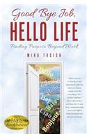 Good Bye Job, Hello Life: Finding Purpose Beyond Work