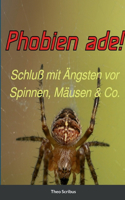 Phobien ade!: Schluß mit A&#776;ngsten vor Spinnen, Ma&#776;usen & Co.