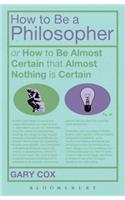 How To Be A Philosopher: Or How to Be Almost Certain That Almost Nothing Is Certain