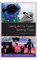 Using Art to Teach Writing Traits: Lesson Plans for Teachers