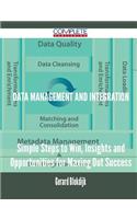 Data Management and Integration - Simple Steps to Win, Insights and Opportunities for Maxing Out Success