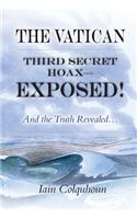 The Vatican Third Secret Hoax - Exposed! and the Truth Revealed Revealed