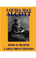 Rose in Bloom - Large Print Edition: (2 Eight Cousins)