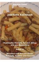 Joachims Kochbuch Band 11 Wursten und Konservieren, Aufläufe, Gratins und Saucen