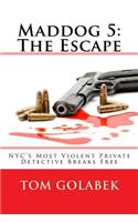 Maddog 5: The Escape: NYC's Most Violent Private Detective Breaks Free(5 A Mike Murdock Mystery)