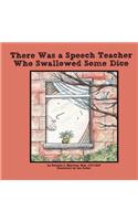 There Was a Speech Teacher Who Swallowed Some Dice