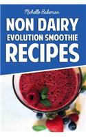 Non Dairy Evolution Smoothie Recipes: Healthy & Delicious Smoothie Recipes for Weight Loss and Nourishment