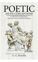 Poetic Myth-Conceptions: A Collection of Original Poetry Based upon Greek and Roman Mythology