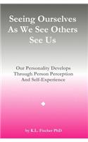 Seeing Ourselves As We See Others See Us