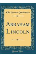 Abraham Lincoln (Classic Reprint)