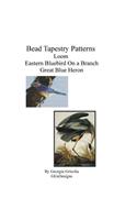 Bead Tapestry Patterns Loom Eastern Bluebird On a Branch Great Blue Heron: (English)