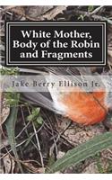 White Mother, Body of the Robin and Fragments