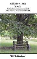 Grandfather Says: Native American parables and other lessons from reservation life(English)