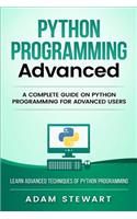 Python Programming Advanced: A Complete Guide on Python Programming for Advanced Users