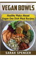 Vegan Bowls: Healthy Make-Ahead Vegan One-Dish Meal Recipes