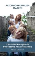Patchworkfamilien-staerken: 5 einfache Strategien fuer Deine Patchworkfamilie