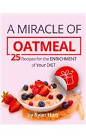 A miracle of oatmeal.: 25 recipes for the enrichment of your diet.