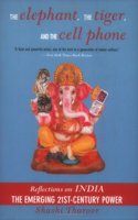 The Elephant, The Tiger, And the Cell Phone: Reflections on India - the Emerging 21st-Century Power