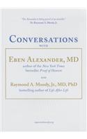 Conversations with Eben Alexander, MD, and Raymond A. Moody, Jr., MD, PhD