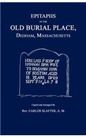 Epitaphs in the Old Burial Place, Dedham, Mass.