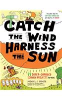 Catch the Wind, Harness the Sun: 22 Super-Charged Projects for Kids