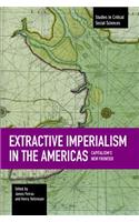 Extractive Imperialism In The Americas: Capitalism's New Frontier