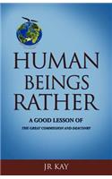 Human Beings Rather