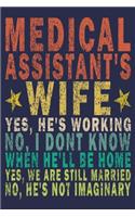 Medical Assistant's Wife Yes, He's Working No, I Don't Know When He'll Be Home. Yes, We Are Still Married No, He's Not Imaginary