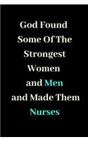 God Found Some Of The Strongest Women And Men And Made Them Nurses