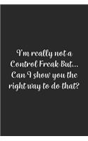 I'm really not a Control Freak But... Can I show you the right way to do that?