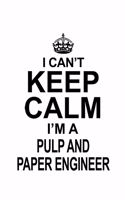 I Can't Keep Calm I'm A Pulp And Paper Engineer: Awesome Pulp And Paper Engineer Notebook, Journal Gift, Diary, Doodle Gift or Notebook - 6 x 9 Compact Size- 109 Blank Lined Pages