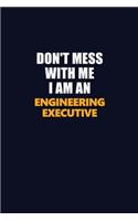 Don't Mess With Me Because I Am An Engineering Executive: Career journal, notebook and writing journal for encouraging men, women and kids. A framework for building your career.