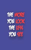 The more you look the less you see journal