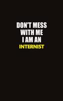 Don't Mess With Me I Am An Internist: Career journal, notebook and writing journal for encouraging men, women and kids. A framework for building your career.