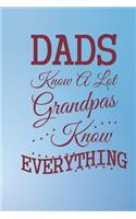 Dads know a lot GrandPas knows everything: Note Book lined pages Great gift idea 6x9 in @ 100 pages