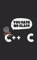 You Have No Class C++ C: 120 Pages I 6x9 I Lined