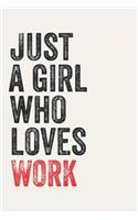 Just A Girl Who Loves WORK for WORK lovers WORK Gifts A beautiful