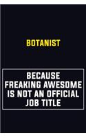 Botanist Because Freaking Awesome Is Not An Official Job Title