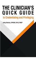 The Clinician's Quick Guide to Credentialing and Privileging