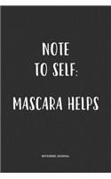 Note To Self Mascara Helps: A 6x9 Inch Matte Softcover Quote Notebook Journal Diary With A Bold Text Font Cover Slogan and 120 Blank Lined Pages