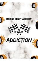 Racing Is Not A Hobby It's An Addiction