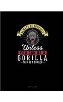 Always Be Yourself Unless You Can Be A Gorilla Then Be A Gorilla: Daily Planner