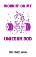 Workin' On My Unicorn Bod Daily Fitness Journal