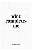 Wine Completes Me: A 6x9 Inch Journal Diary Notebook With A Bold Text Font Slogan On A Matte Cover and 120 Blank Lined Pages