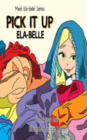 Pick It Up Ela-Belle: (3 Meet Ela-Belle)