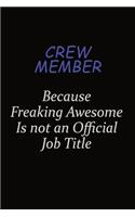 Crew Member Because Freaking Awesome Is Not An Official Job Title: Career journal, notebook and writing journal for encouraging men, women and kids. A framework for building your career.