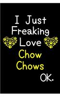 I Just Freaking Love Chow Chows OK.