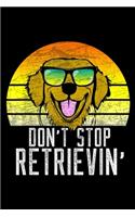 Don't Stop Retrievin': Golden Retriever Don't Stop Retrievin' Distressed Journal/Notebook Blank Lined Ruled 6x9 100 Pages